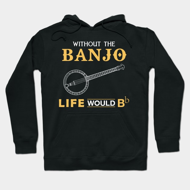 Without the banjo life would Bb Hoodie by MKGift